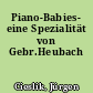 Piano-Babies- eine Spezialität von Gebr.Heubach