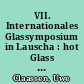 VII. Internationales Glassymposium in Lauscha : hot Glass and Flame Work 22-25.04.2004