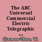 The ABC Universal Commercial Electric Telegraphic Code : specially adapted for the use of financiers, merchants, shipowners, underwriters, engineers, brokers, agents usw., suitable for everyone