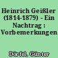 Heinrich Geißler (1814-1879) - Ein Nachtrag : Vorbemerkungen