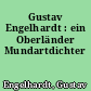 Gustav Engelhardt : ein Oberländer Mundartdichter