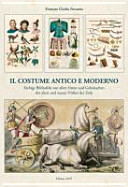 Il costume antico et moderno : farbige Bildtafeln von allen Sitten und Gebräuchen der alten und neuen Völker der Erde