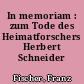 In memoriam : zum Tode des Heimatforschers Herbert Schneider