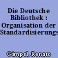 Die Deutsche Bibliothek : Organisation der Standardisierungsarbeit
