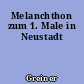 Melanchthon zum 1. Male in Neustadt
