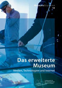 Das erweiterte Museum : Medien, Technologien und Internet
