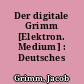 Der digitale Grimm [Elektron. Medium] : Deutsches Wörterbuch
