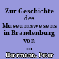 Zur Geschichte des Museumswesens in Brandenburg von den Anfängen bis 1945