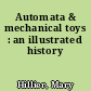 Automata & mechanical toys : an illustrated history
