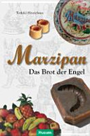 Marzipan : das Brot der Engel ; [erschienen aus Anlass der gleichnamigen Ausstellungen im Altonaer Museum in Hamburg und im Weihnachtshaus Husum]