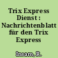 Trix Express Dienst : Nachrichtenblatt für den Trix Express Freund