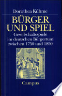 Bürger und Spiel : Gesellschaftsspiele im deutschen Bürgertum zwischen 1750 und 1850