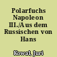 Polarfuchs Napoleon III./Aus dem Russischen von Hans Baumann