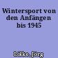Wintersport von den Anfängen bis 1945