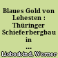 Blaues Gold von Lehesten : Thüringer Schieferbergbau in historischen Aufnahmen