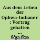 Aus dem Leben der Ojibwa-Indianer : Vortrag gehalten im Julius-Lips-Institut der Karl-Marx-Universität Leipzig