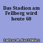 Das Stadion am Fellberg wird heute 60