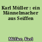 Karl Müller : ein Männelmacher aus Seiffen