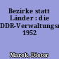 Bezirke statt Länder : die DDR-Verwaltungsreform 1952