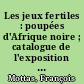 Les jeux fertiles : poupées d'Afrique noire ; catalogue de l'exposition présentée au Musée Romain Lausanne-Vidy du 14 décembre 1999 au 27 février 2000