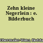 Zehn kleine Negerlein : e. Bilderbuch