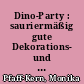 Dino-Party : sauriermäßig gute Dekorations- und Spielideen; [mit Vorlagen in Originalgrösse]