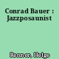 Conrad Bauer : Jazzposaunist