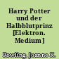 Harry Potter und der Halbblutprinz [Elektron. Medium]