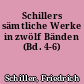 Schillers sämtliche Werke in zwölf Bänden (Bd. 4-6)