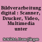 Bildverarbeitung digital : Scanner, Drucker, Video, Multimedia unter Windows