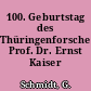 100. Geburtstag des Thüringenforschers Prof. Dr. Ernst Kaiser (1885-1961)