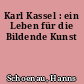 Karl Kassel : ein Leben für die Bildende Kunst