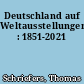 Deutschland auf Weltausstellungen : 1851-2021