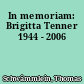 In memoriam: Brigitta Tenner 1944 - 2006