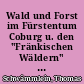 Wald und Forst im Fürstentum Coburg u. den "Fränkischen Wäldern" während des hohen u. späten Mittelalters