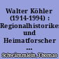 Walter Köhler (1914-1994) : Regionalhistoriker und Heimatforscher aus dem Landkreis Sonneberg (1)