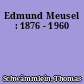 Edmund Meusel : 1876 - 1960