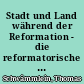 Stadt und Land während der Reformation - die reformatorische Bewegung in den Gerichten Sonneberg und Neustadt