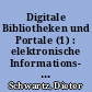 Digitale Bibliotheken und Portale (1) : elektronische Informations- und Dienstleistungsangebote in der Wissensgesellschaft
