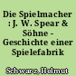 Die Spielmacher : J. W. Spear & Söhne - Geschichte einer Spielefabrik