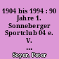1904 bis 1994 : 90 Jahre 1. Sonneberger Sportclub 04 e. V. ; Festschrift zum 90. Jubiläum der Gründung des Sportvereines 1. Sonneberger SC 04 (1. SSC 04)