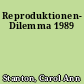 Reproduktionen- Dilemma 1989