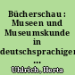 Bücherschau : Museen und Museumskunde in deutschsprachigen Veröffentlichungen 1956-1967