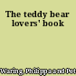 The teddy bear lovers' book